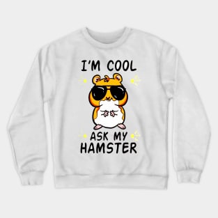 I'm Cool Ask My Hamster Crewneck Sweatshirt